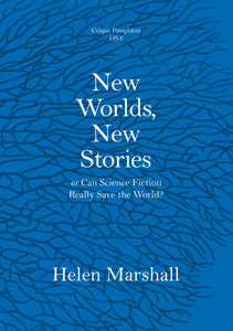 Pamphlet One - New Worlds, New Stories, or Can Science Fiction Really Save the World
