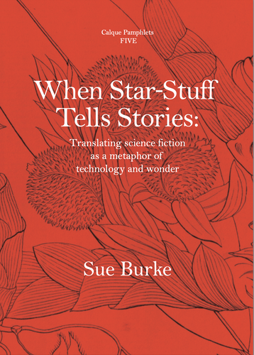 PRE-ORDER- Pamphlet Five - When Star-Stuff Tells Stories: Translating science fiction as a metaphor of technology and wonder